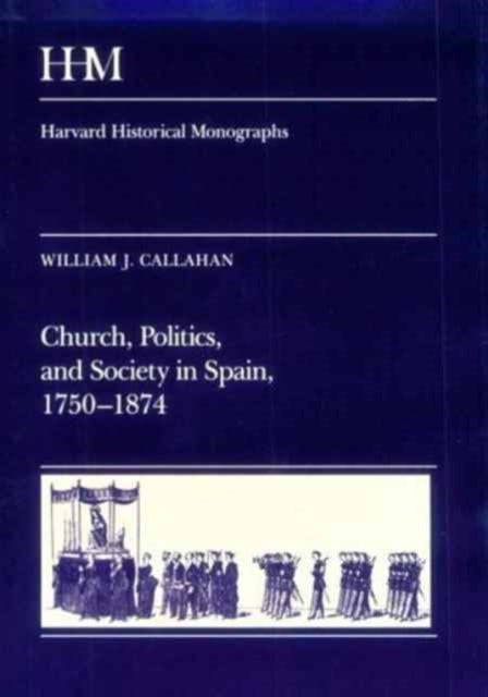 Book cover of: Church, Politics, and Society in Spain, 1750-1874