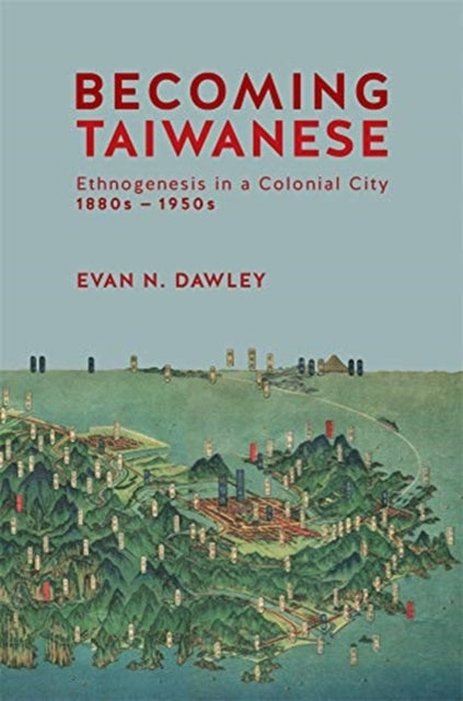 Book cover of: Becoming Taiwanese. By: Evan N. Dawley