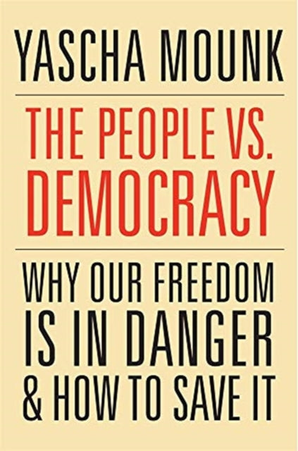 Book cover of: People vs. Democracy. By: Yascha Mounk