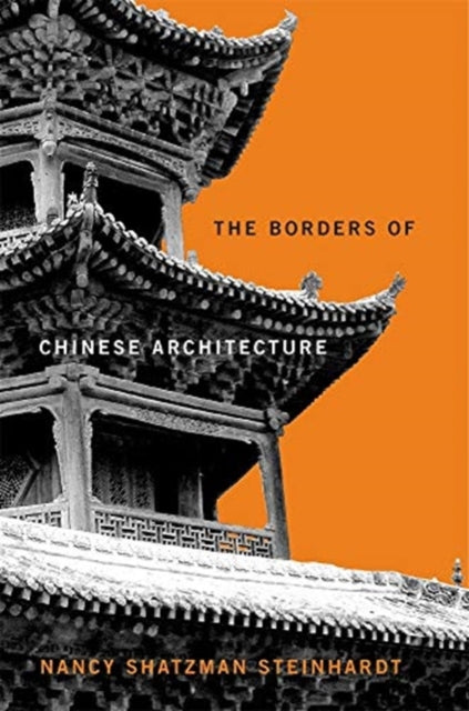 Book cover of: Borders of Chinese Architecture. By: Nancy Shatzman Steinhardt