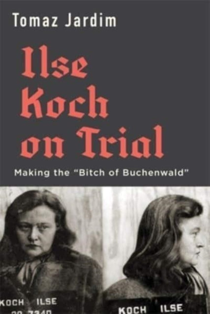 Book cover of: Ilse Koch on Trial. By: Tomaz Jardim