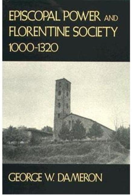Book cover of: Episcopal Power and Florentine Society, 1000–1320