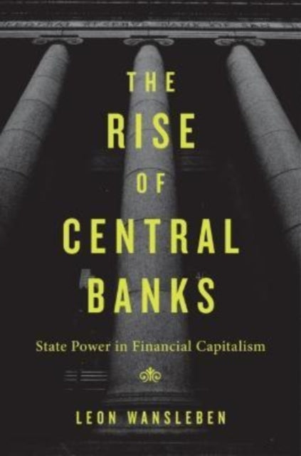 Book cover of: Rise of Central Banks. By: Leon Wansleben