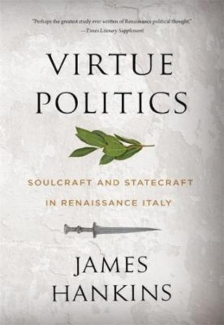 Book cover of: Virtue Politics. By: General Editor of I Tatti Renaissance Library James Hankins
