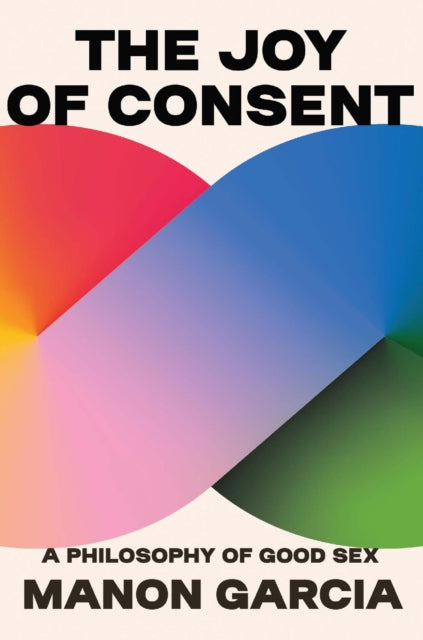 Book cover of: Joy of Consent. By: Manon Garcia