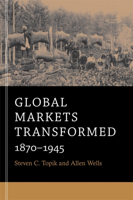 Book cover of: Global Markets Transformed. By: Steven Topik