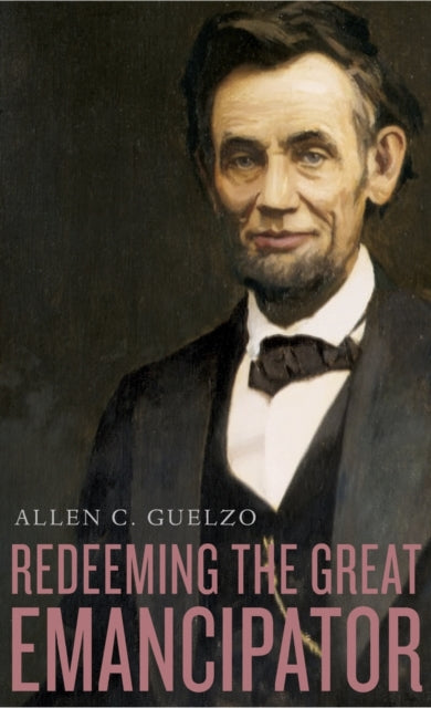 Book cover of: Redeeming the Great Emancipator. By: Allen C. Guelzo