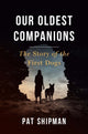 Book cover of: Our Oldest Companions. By: Pat Shipman