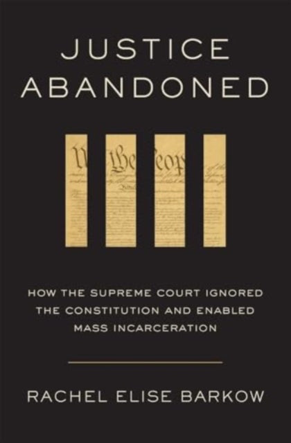 Book cover of: Justice Abandoned. By: Rachel Elise Barkow