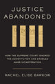 Book cover of: Justice Abandoned. By: Rachel Elise Barkow
