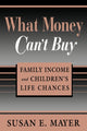 Book cover of: What Money Can’t Buy. By: Susan E. Mayer