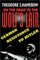 Book cover of: On the Road to the Wolf’s Lair. By: Theodore S. Hamerow