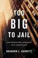 Book cover of: Too Big to Jail. By: Brandon L. Garrett