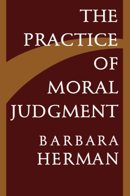 Book cover of: Practice of Moral Judgment. By: Barbara Herman