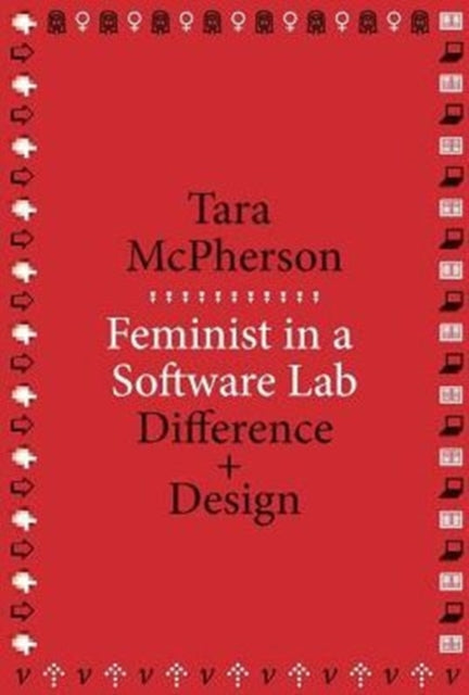 Book cover of: Feminist in a Software Lab. By: Tara McPherson (artist)