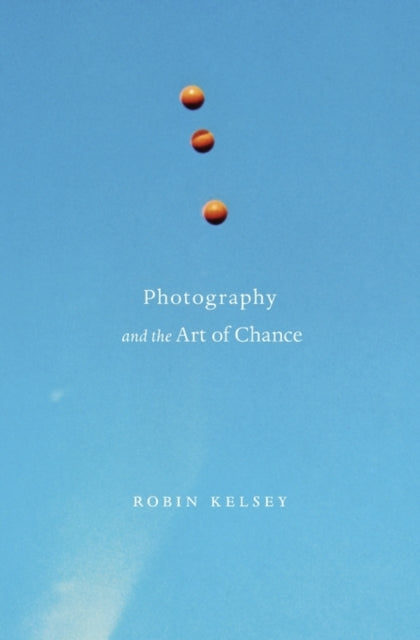 Book cover of: Photography and the Art of Chance. By: Robin Kelsey