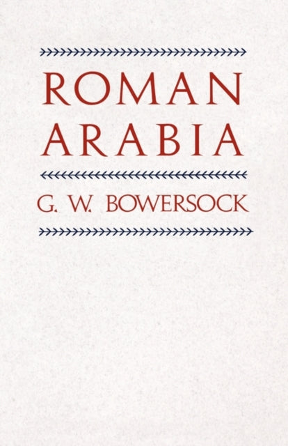 Book cover of: Roman Arabia. By: G. W. Bowersock