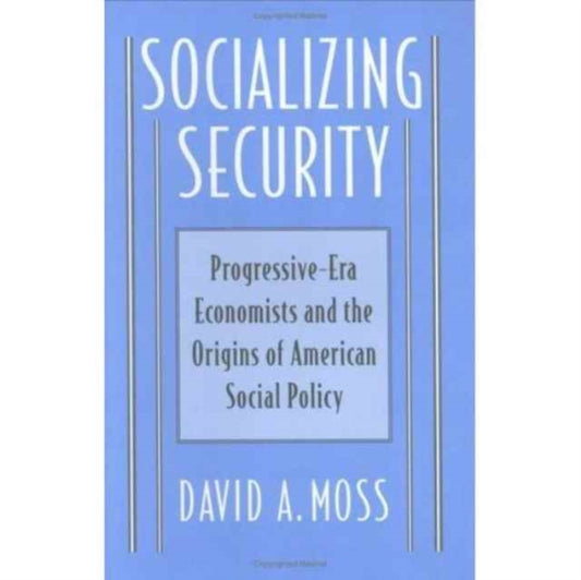 Book cover of: Socializing Security. By: David A. Moss