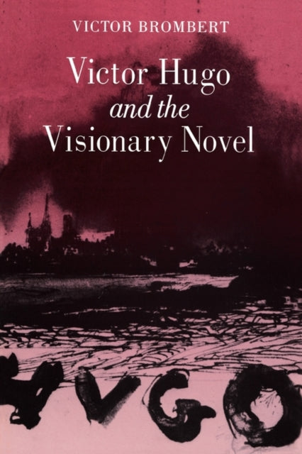 Book cover of: Victor Hugo and the Visionary Novel. By: Victor H. Brombert