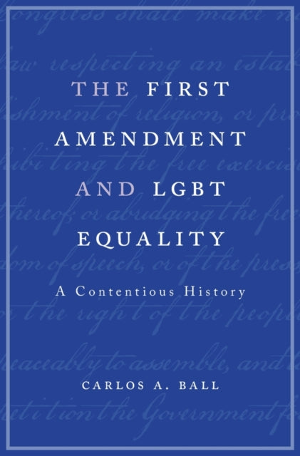 Book cover of: First Amendment and LGBT Equality. By: Carlos A. Ball