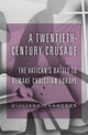 Book cover of: A Twentieth-Century Crusade. By: Giuliana Chamedes