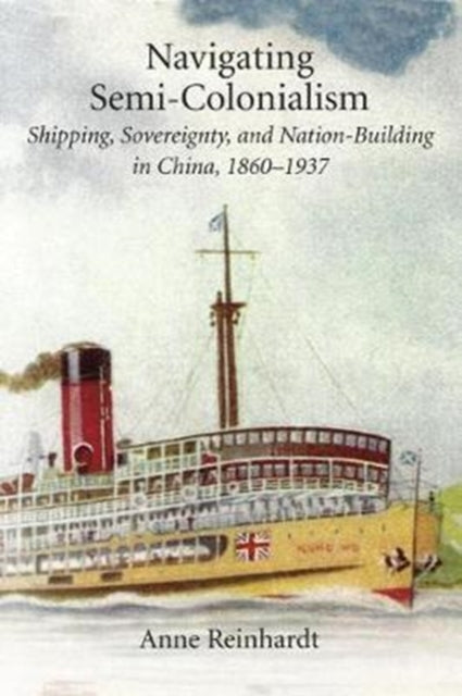 Book cover of: Navigating Semi-Colonialism. By: Anne Reinhardt