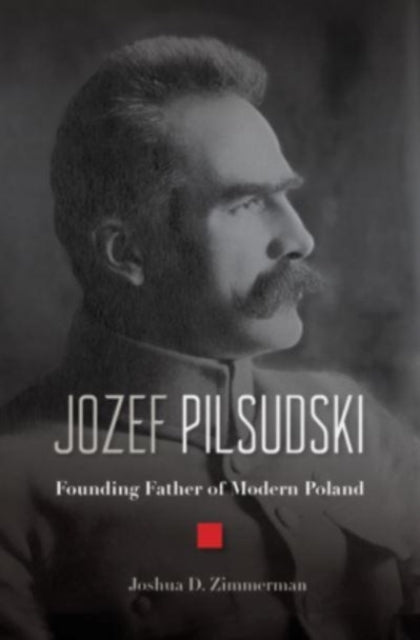 Book cover of: Jozef Pilsudski. By: Joshua D. Zimmerman