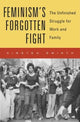 Book cover of: Feminism’s Forgotten Fight. By: Kirsten Swinth