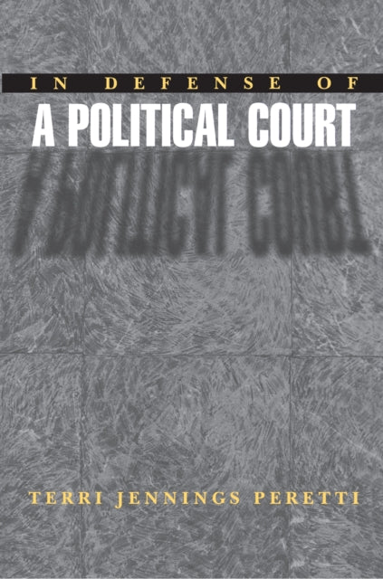 Book cover of: In Defense of a Political Court. By: Terri Jennings Peretti