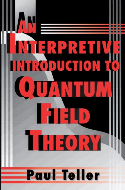 Book cover of: Interpretive Introduction to Quantum Field Theory. By: Paul Teller