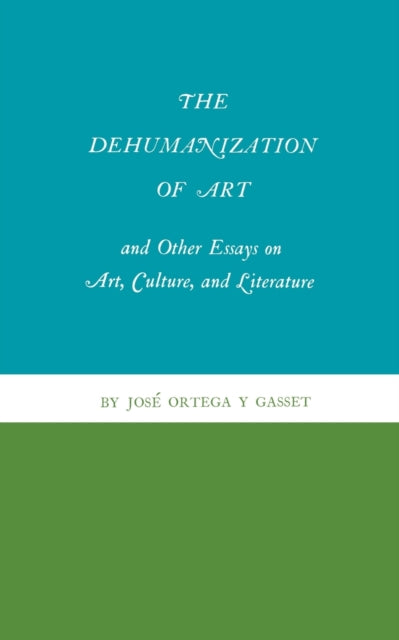 Book cover of: Dehumanization of Art and Other Essays on Art, Culture, and Literature. By: José Ortega y Gasset