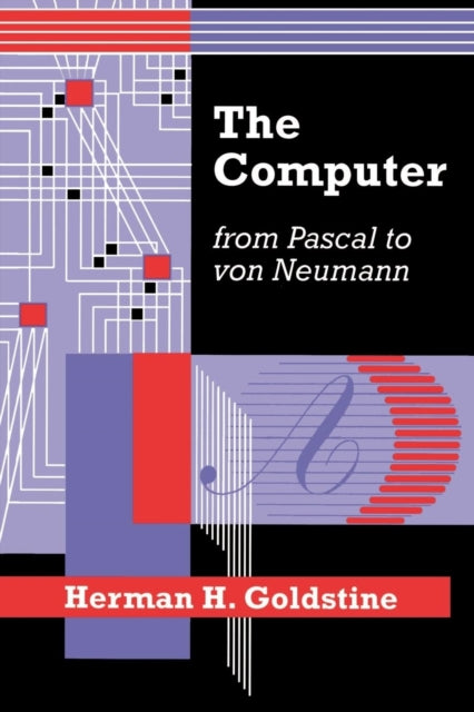 Book cover of: Computer from Pascal to von Neumann. By: Herman H. Goldstine