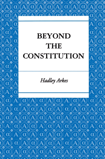Book cover of: Beyond the Constitution. By: Hadley Arkes