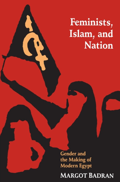 Book cover of: Feminists, Islam, and Nation. By: Margot Badran