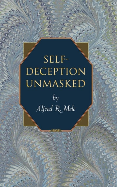 Book cover of: Self-Deception Unmasked. By: Alfred R. Mele