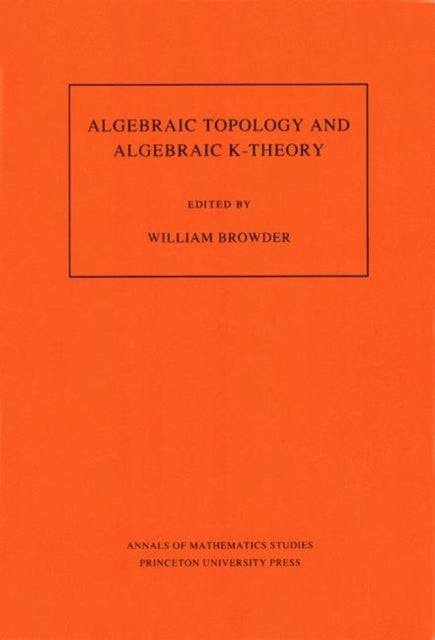 Book cover of: Algebraic Topology and Algebraic K-Theory. By: William Browder