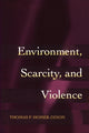 Book cover of: Environment, Scarcity, and Violence. By: Thomas F. Homer-Dixon