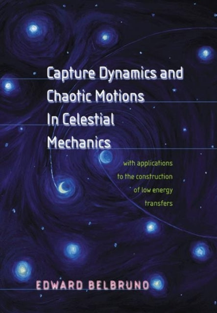 Book cover of: Capture Dynamics and Chaotic Motions in Celestial Mechanics. By: Edward Belbruno