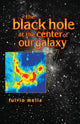 Book cover of: Black Hole at the Center of Our Galaxy. By: Fulvio Melia
