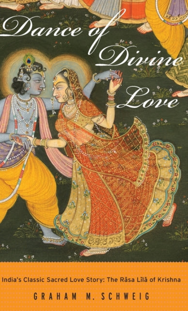 Book cover of: Dance of Divine Love. By: Graham M. Schweig