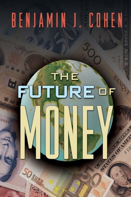 Book cover of: Future of Money. By: Benjamin J. Cohen