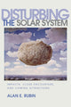 Book cover of: Disturbing the Solar System. By: Alan E. Rubin