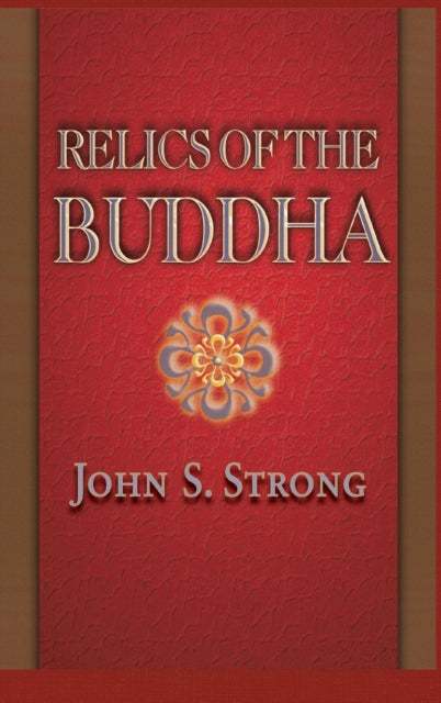 Book cover of: Relics of the Buddha. By: John S. Strong