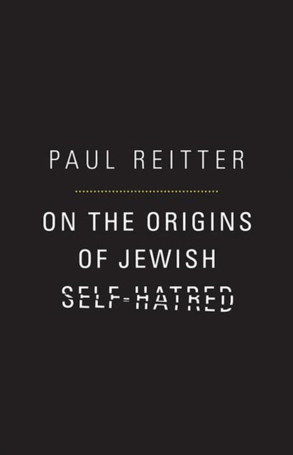Book cover of: On the Origins of Jewish Self-Hatred. By: Paul Reitter