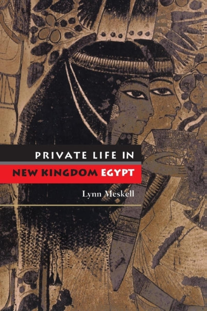 Book cover of: Private Life in New Kingdom Egypt. By: Lynn Meskell