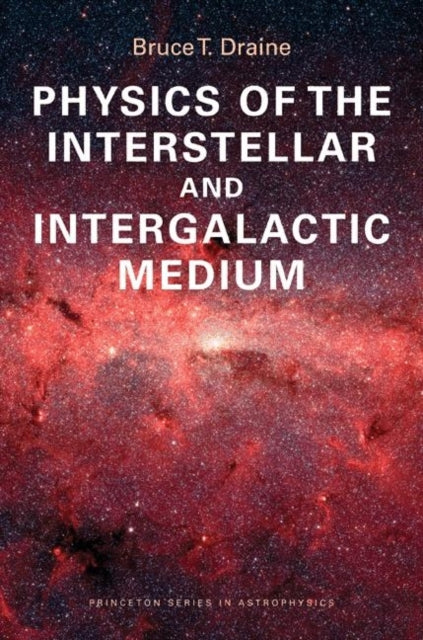 Book cover of: Physics of the Interstellar and Intergalactic Medium. By: Bruce T. Draine
