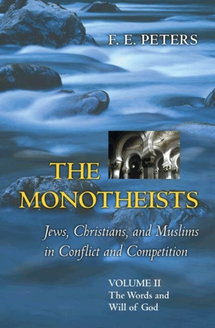 Book cover of: Monotheists: Jews, Christians, and Muslims in Conflict and Competition, Volume II. By: F. E. Peters