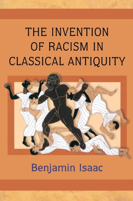 Book cover of: Invention of Racism in Classical Antiquity. By: Benjamin H. Isaac