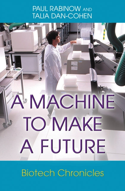 Book cover of: Machine to Make a Future. By: Paul Rabinow