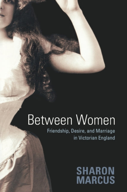 Book cover of: Between Women. By: Sharon Marcus